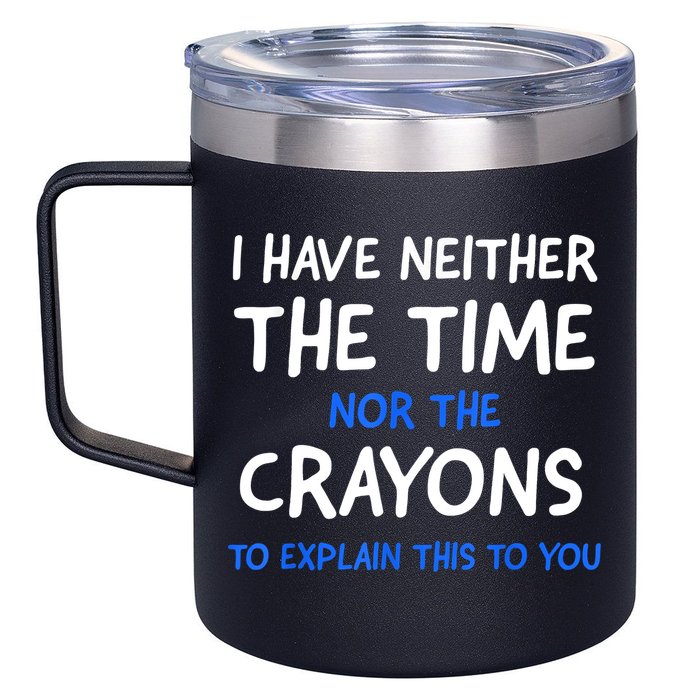 I Don't Have The Time Or The Crayons Funny Sarcasm Quote 12oz Stainless Steel Coffee Mug