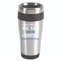 I Don't Have The Time Or The Crayons Funny Sarcasm Quote 16oz Travel Tumbler