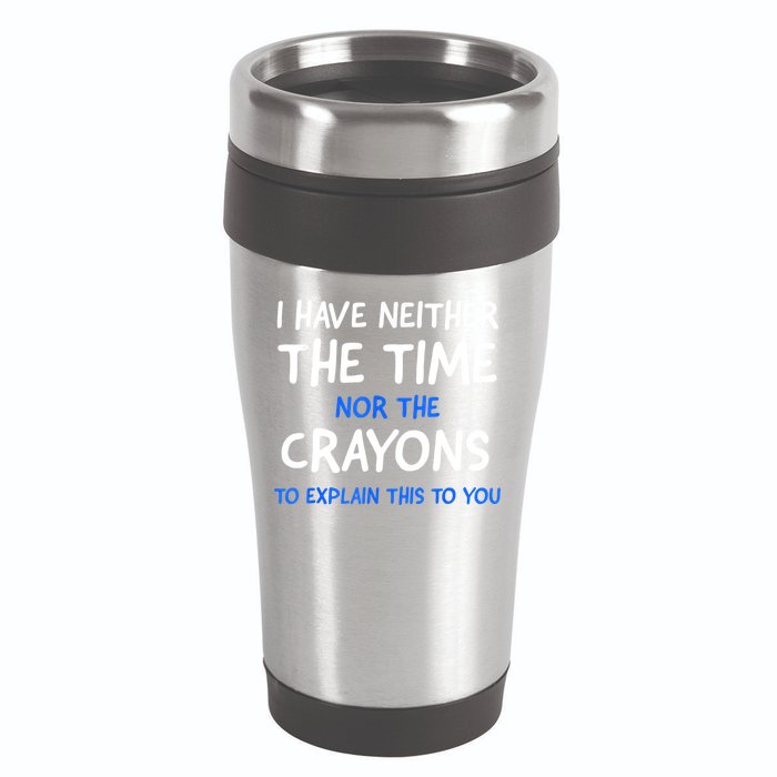 I Don't Have The Time Or The Crayons Funny Sarcasm Quote 16oz Travel Tumbler