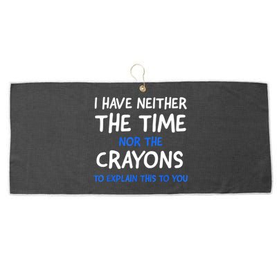 I Don't Have The Time Or The Crayons Funny Sarcasm Quote Large Microfiber Waffle Golf Towel