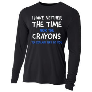 I Don't Have The Time Or The Crayons Funny Sarcasm Quote Cooling Performance Long Sleeve Crew