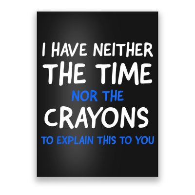 I Don't Have The Time Or The Crayons Funny Sarcasm Quote Poster