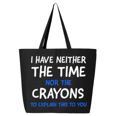 I Don't Have The Time Or The Crayons Funny Sarcasm Quote 25L Jumbo Tote