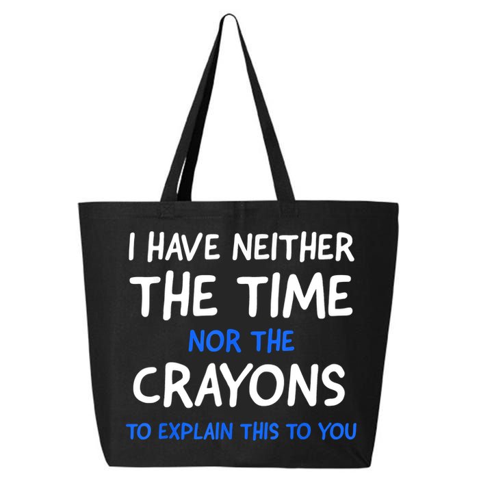 I Don't Have The Time Or The Crayons Funny Sarcasm Quote 25L Jumbo Tote