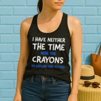 I Don't Have The Time Or The Crayons Funny Sarcasm Quote Womens Tank Top