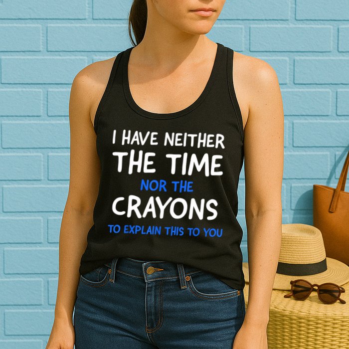 I Don't Have The Time Or The Crayons Funny Sarcasm Quote Womens Tank Top