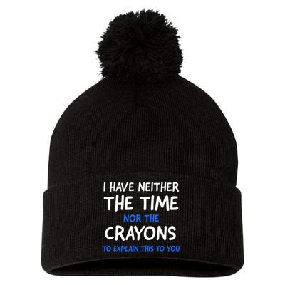 I Don't Have The Time Or The Crayons Funny Sarcasm Quote Pom Pom 12in Knit Beanie