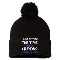 I Don't Have The Time Or The Crayons Funny Sarcasm Quote Pom Pom 12in Knit Beanie