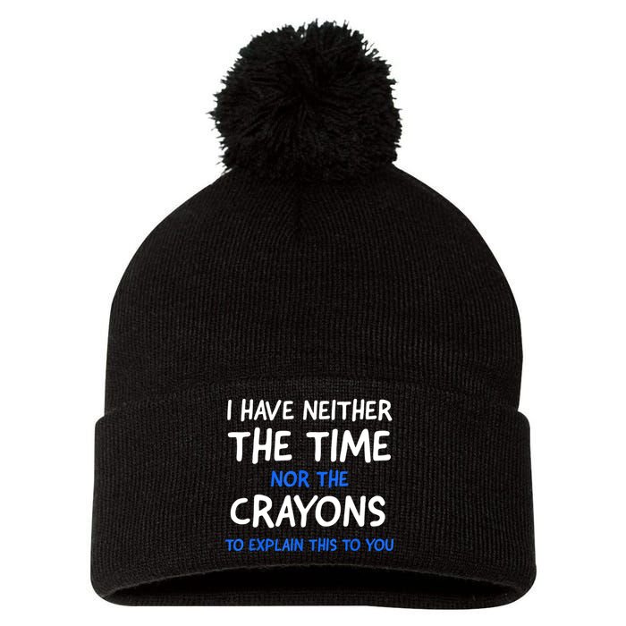 I Don't Have The Time Or The Crayons Funny Sarcasm Quote Pom Pom 12in Knit Beanie