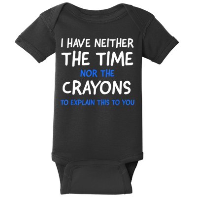 I Don't Have The Time Or The Crayons Funny Sarcasm Quote Baby Bodysuit