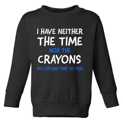 I Don't Have The Time Or The Crayons Funny Sarcasm Quote Toddler Sweatshirt