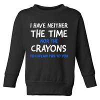 I Don't Have The Time Or The Crayons Funny Sarcasm Quote Toddler Sweatshirt