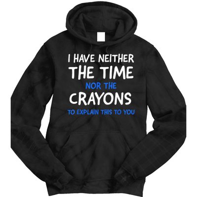I Don't Have The Time Or The Crayons Funny Sarcasm Quote Tie Dye Hoodie