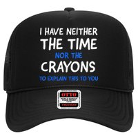 I Don't Have The Time Or The Crayons Funny Sarcasm Quote Trucker Hat