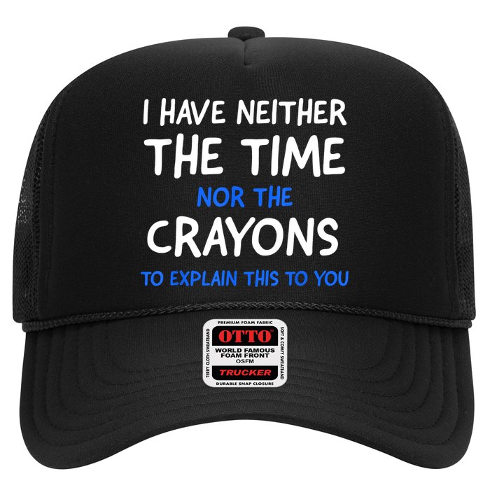 I Don't Have The Time Or The Crayons Funny Sarcasm Quote Trucker Hat