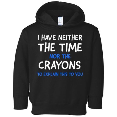 I Don't Have The Time Or The Crayons Funny Sarcasm Quote Toddler Hoodie