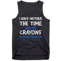 I Don't Have The Time Or The Crayons Funny Sarcasm Quote Tank Top