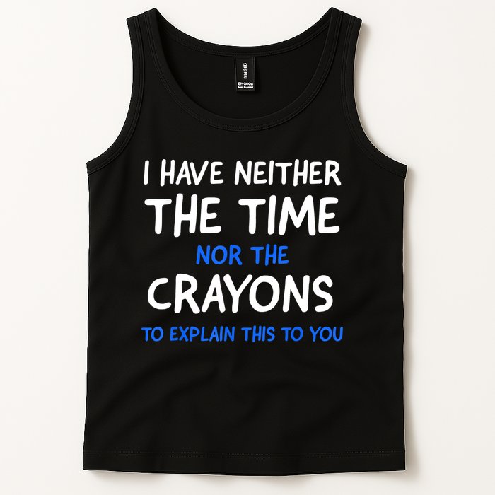 I Don't Have The Time Or The Crayons Funny Sarcasm Quote Tank Top