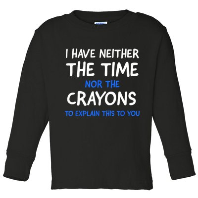 I Don't Have The Time Or The Crayons Funny Sarcasm Quote Toddler Long Sleeve Shirt