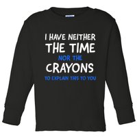 I Don't Have The Time Or The Crayons Funny Sarcasm Quote Toddler Long Sleeve Shirt