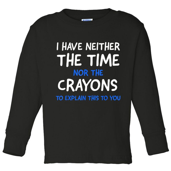 I Don't Have The Time Or The Crayons Funny Sarcasm Quote Toddler Long Sleeve Shirt