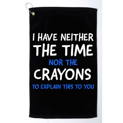 I Don't Have The Time Or The Crayons Funny Sarcasm Quote Golf Towel