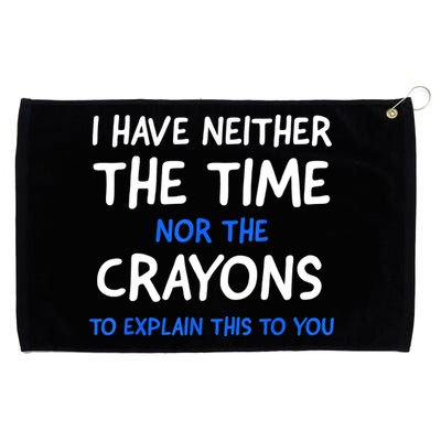 I Don't Have The Time Or The Crayons Funny Sarcasm Quote Grommeted Golf Towel