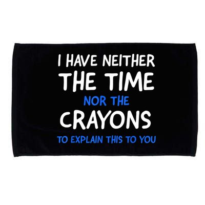 I Don't Have The Time Or The Crayons Funny Sarcasm Quote Microfiber Hand Towel