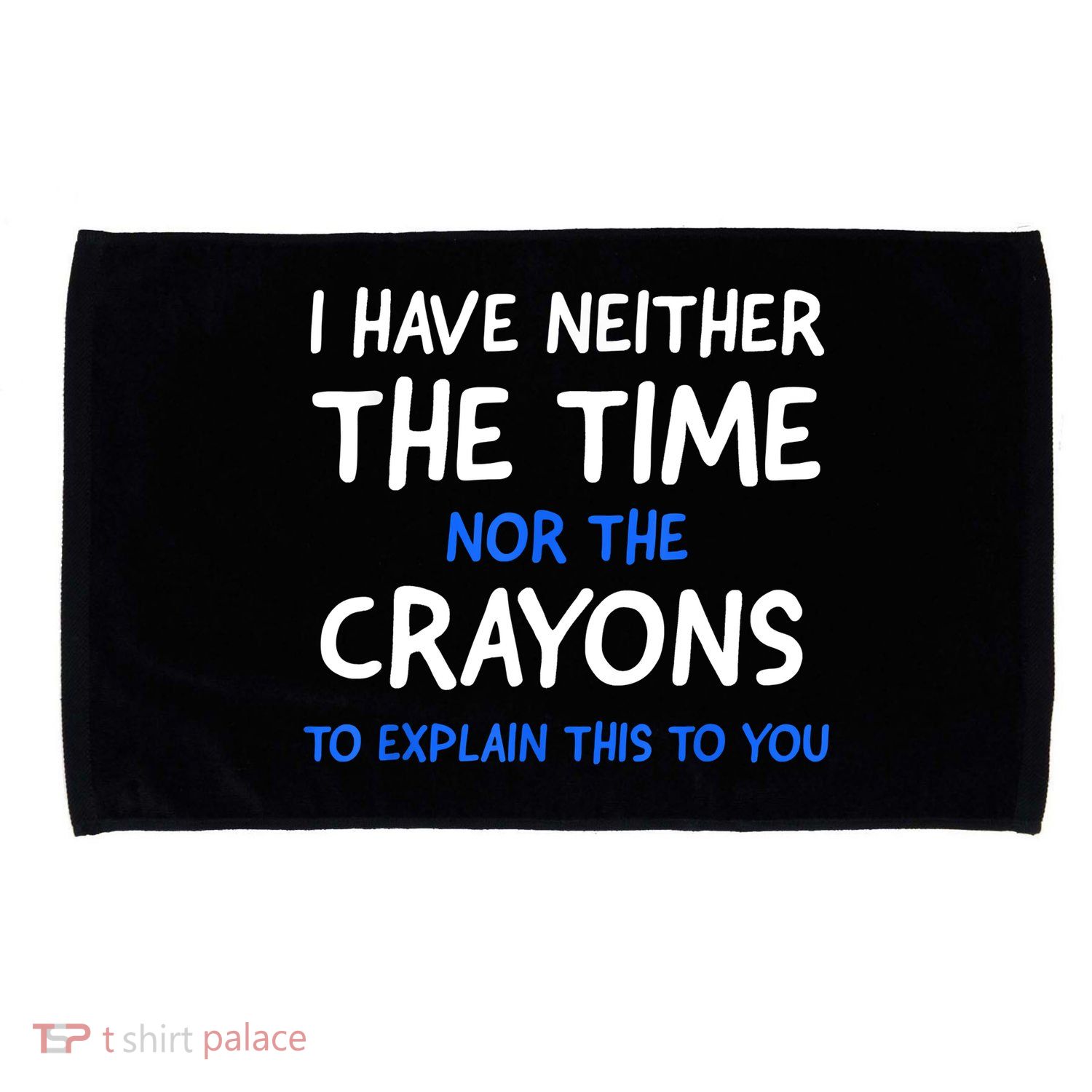 I Don't Have The Time Or The Crayons Funny Sarcasm Quote Microfiber Hand Towel