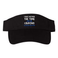 I Don't Have The Time Or The Crayons Funny Sarcasm Quote Visor