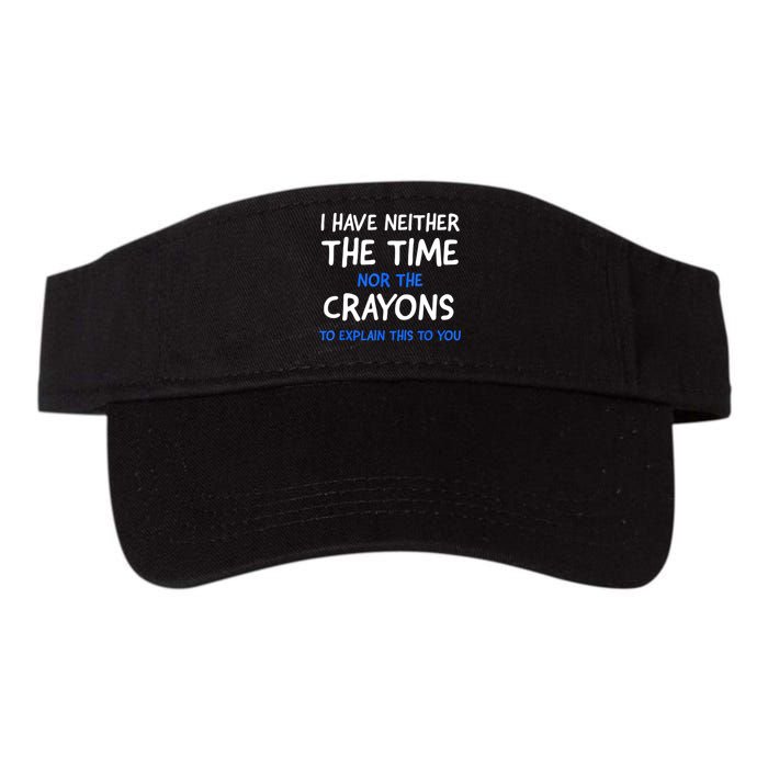 I Don't Have The Time Or The Crayons Funny Sarcasm Quote Visor
