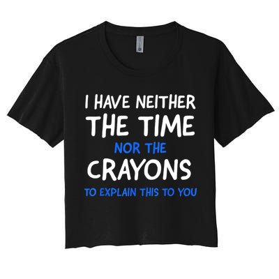 I Don't Have The Time Or The Crayons Funny Sarcasm Quote Crop Top