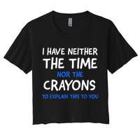 I Don't Have The Time Or The Crayons Funny Sarcasm Quote Crop Top