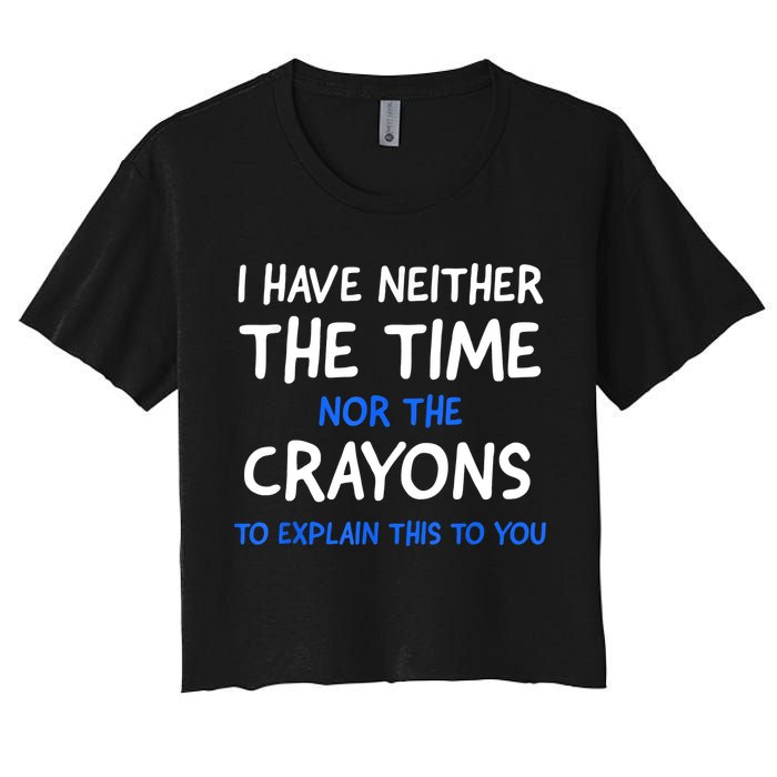 I Don't Have The Time Or The Crayons Funny Sarcasm Quote Crop Top
