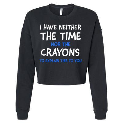 I Don't Have The Time Or The Crayons Funny Sarcasm Quote Cropped Pullover Crew