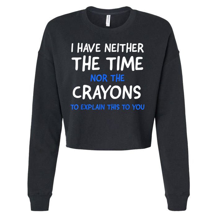 I Don't Have The Time Or The Crayons Funny Sarcasm Quote Cropped Pullover Crew