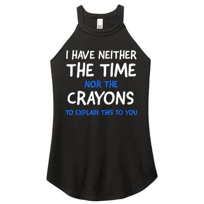 I Don't Have The Time Or The Crayons Funny Sarcasm Quote Women's Perfect Tri Rocker Tank