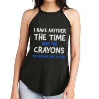 I Don't Have The Time Or The Crayons Funny Sarcasm Quote Women's Perfect Tri Rocker Tank