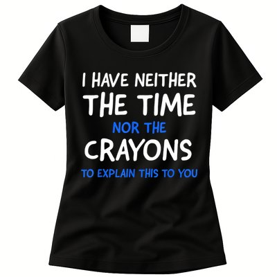 I Don't Have The Time Or The Crayons Funny Sarcasm Quote Womens T-Shirt