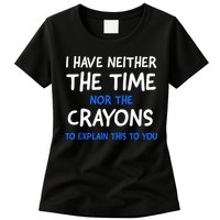 I Don't Have The Time Or The Crayons Funny Sarcasm Quote Womens T-Shirt