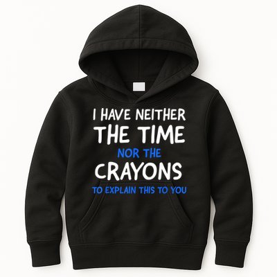 I Don't Have The Time Or The Crayons Funny Sarcasm Quote Kids Hoodie