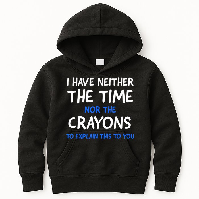 I Don't Have The Time Or The Crayons Funny Sarcasm Quote Kids Hoodie