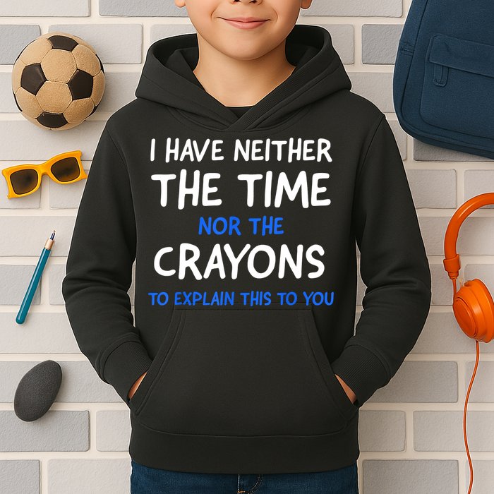 I Don't Have The Time Or The Crayons Funny Sarcasm Quote Kids Hoodie