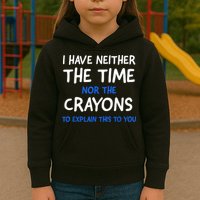 I Don't Have The Time Or The Crayons Funny Sarcasm Quote Kids Hoodie