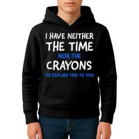 I Don't Have The Time Or The Crayons Funny Sarcasm Quote Kids Hoodie