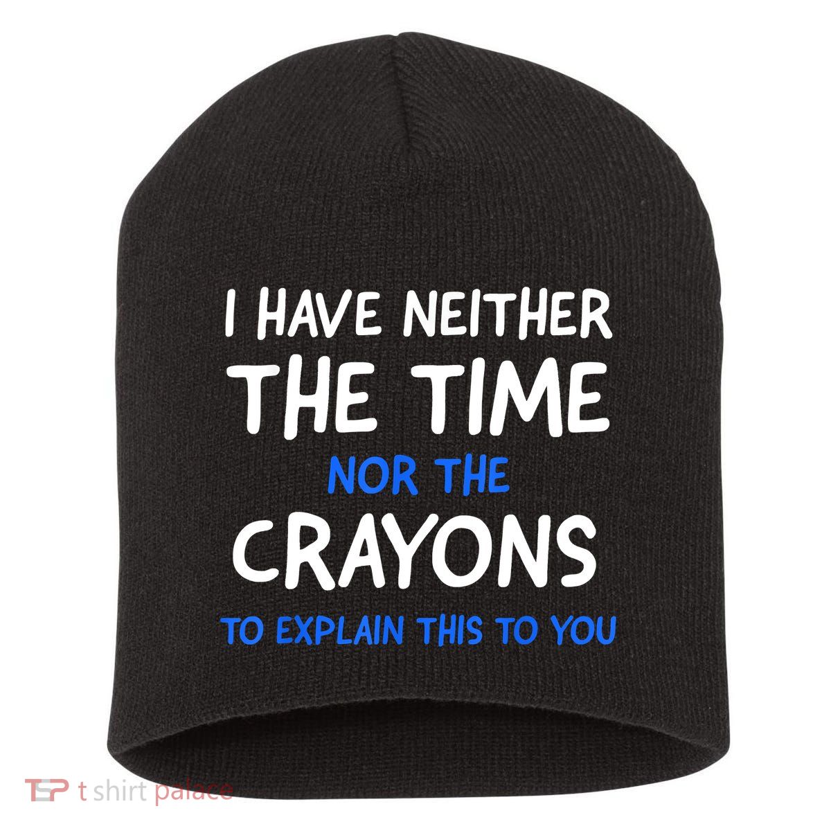 I Don't Have The Time Or The Crayons Funny Sarcasm Quote Short Acrylic Beanie