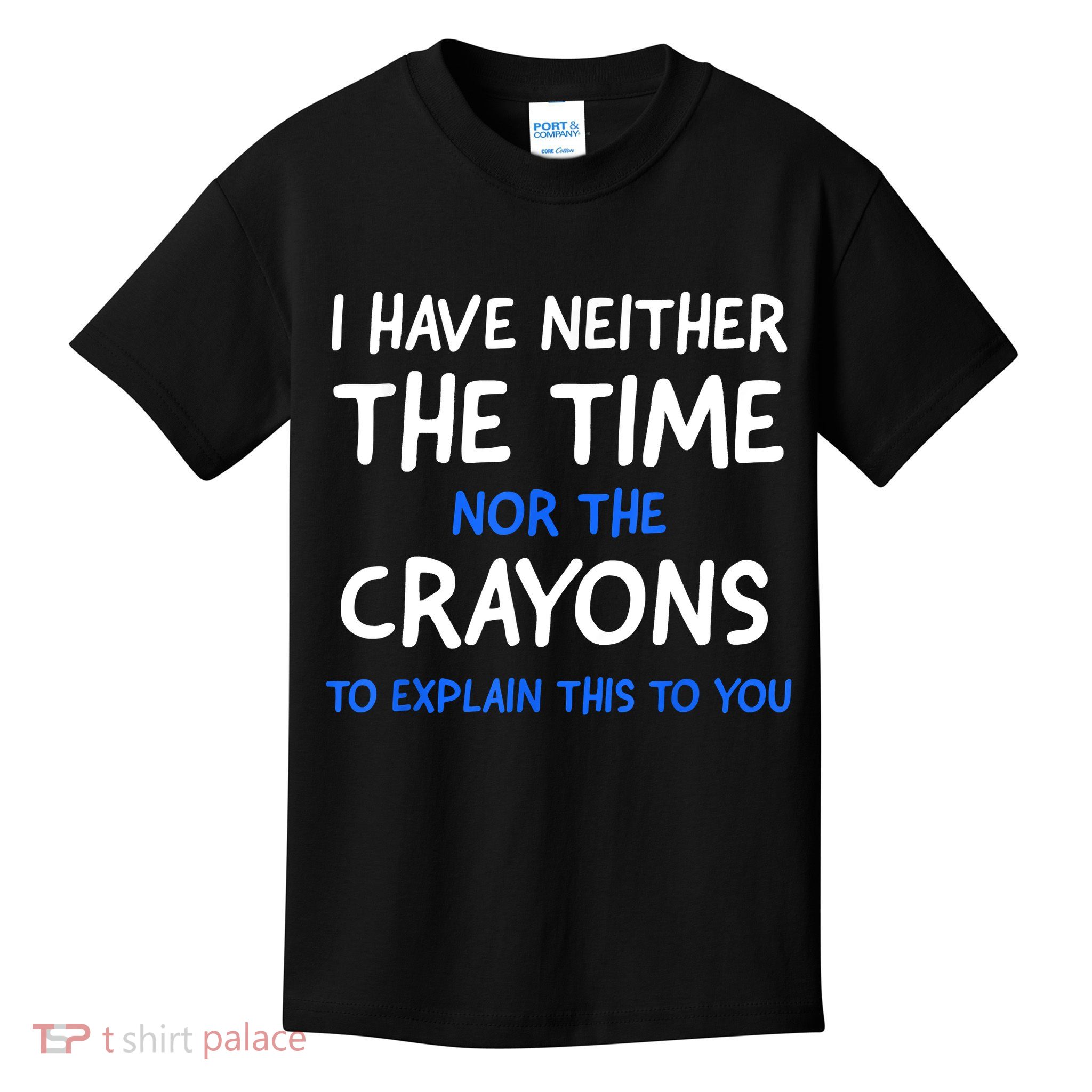 I Don't Have The Time Or The Crayons Funny Sarcasm Quote Kids T-Shirt