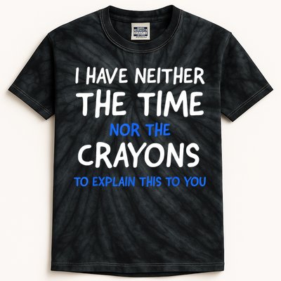 I Don't Have The Time Or The Crayons Funny Sarcasm Quote Kids Tie-Dye T-Shirt