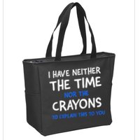 I Don't Have The Time Or The Crayons Funny Sarcasm Quote Zip Tote Bag