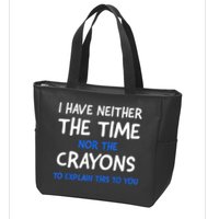 I Don't Have The Time Or The Crayons Funny Sarcasm Quote Zip Tote Bag